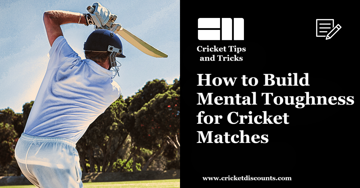 How to Build Mental Toughness for Cricket Matches