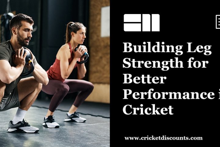 Building Leg Strength for Better Performance in Cricket
