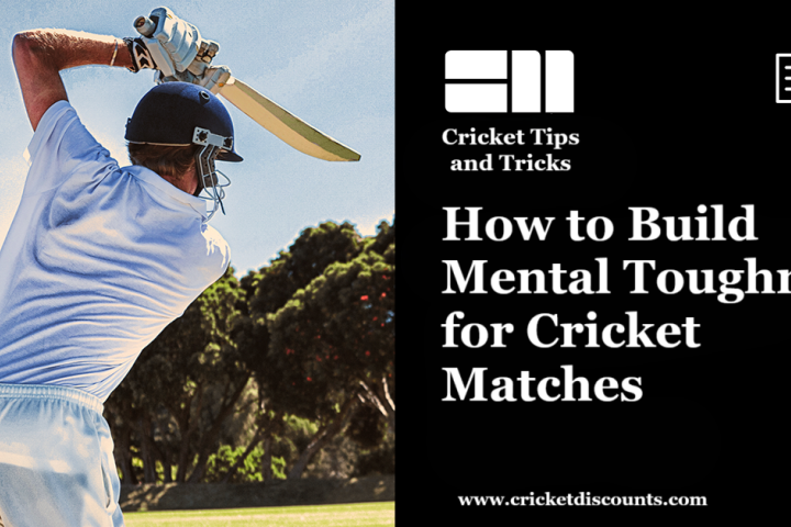 How to Build Mental Toughness for Cricket Matches